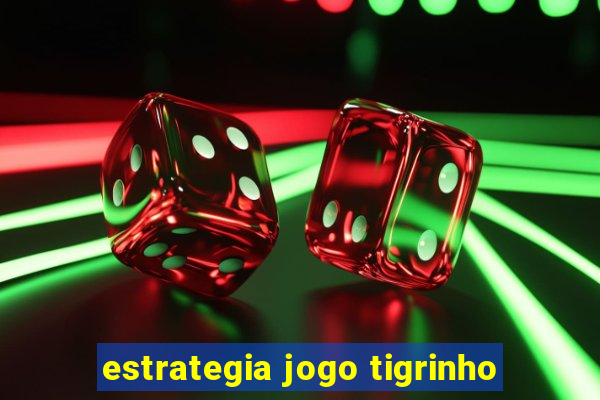 estrategia jogo tigrinho